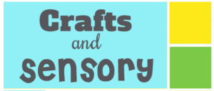 Crafts and Sensory
